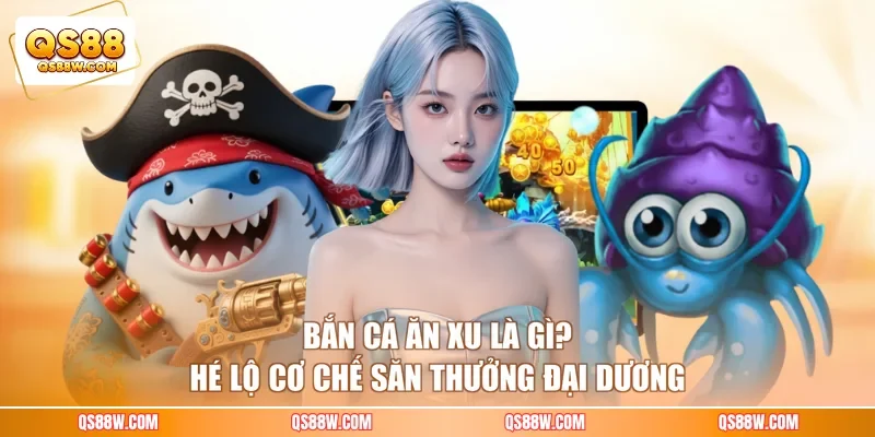 Bắn Cá Ăn Xu Là Gì? Hé Lộ Cơ Chế Săn Thưởng Đại Dương
