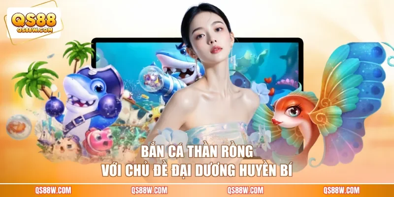Bắn cá Thần Rồng với chủ đề đại dương huyền bí