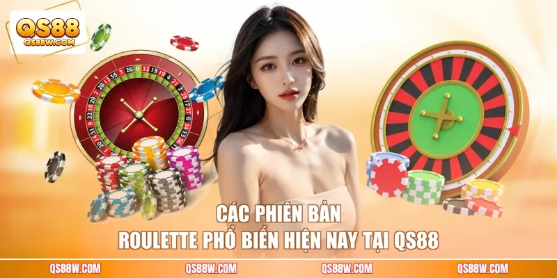 Các phiên bản Roulette phổ biến hiện nay tại QS88