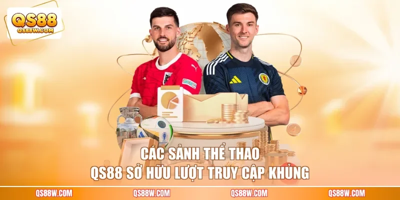 Các sảnh thể thao QS88 sở hữu lượt truy cập khủng