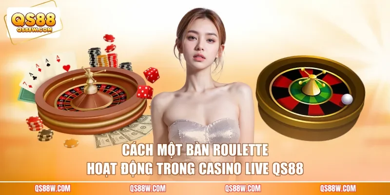 Cách một bàn Roulette hoạt động trong casino live QS88