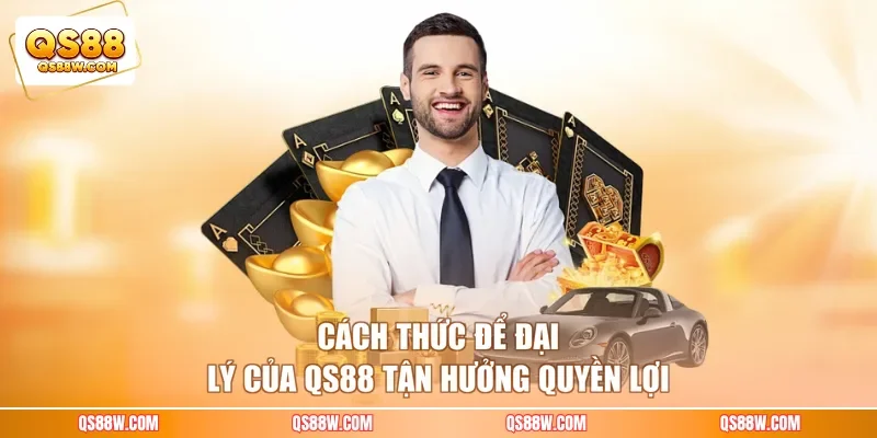 Cách thức để đại lý của QS88 tận hưởng quyền lợi
