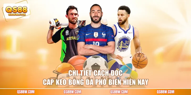 Chi tiết cách đọc cáp kèo bóng đá phổ biến hiện nay