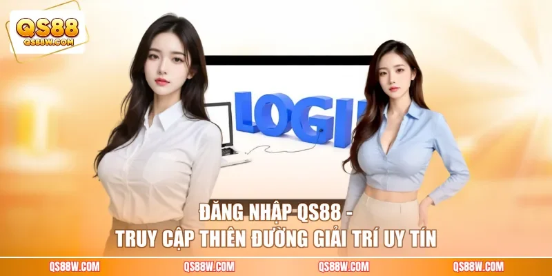 Đăng nhập QS88 - Truy Cập Thiên Đường Giải Trí Uy Tín