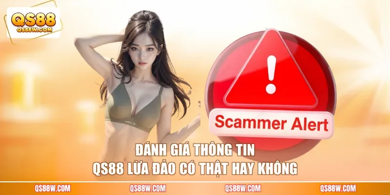 Đánh giá thông tin QS88 lừa đảo có thật hay không
