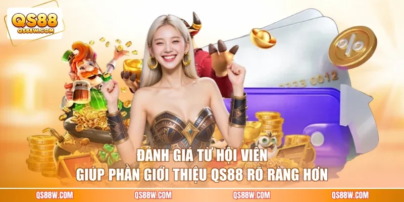 Đánh giá từ hội viên giúp phần giới thiệu QS88 rõ ràng hơn