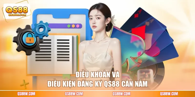 Điều khoản và điều kiện đăng ký QS88 cần nắm