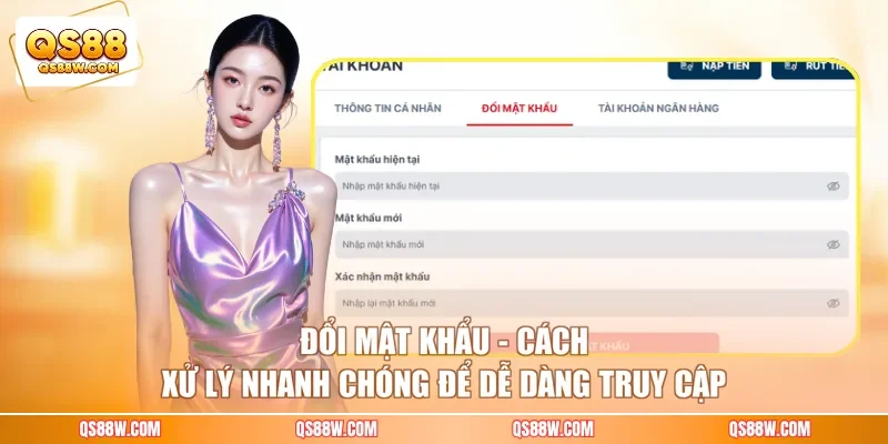 Đổi Mật Khẩu - Cách Xử Lý Nhanh Chóng Để Dễ Dàng Truy Cập