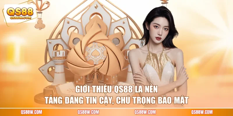 Giới thiệu QS88 là nền tảng đáng tin cậy, chú trọng bảo mật
