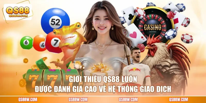 Giới thiệu QS88 luôn được đánh giá cao về hệ thống giao dịch