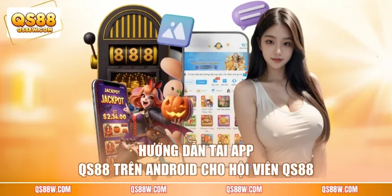 Hướng dẫn tải app QS88 trên Android cho hội viên QS88