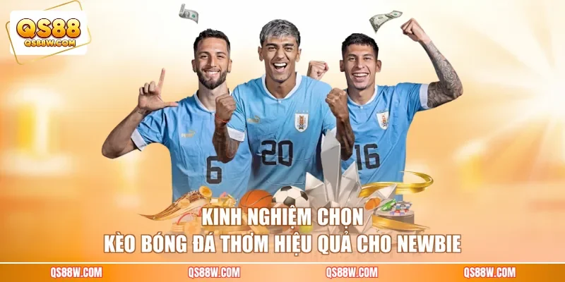Kinh nghiệm chọn kèo bóng đá thơm hiệu quả cho newbie