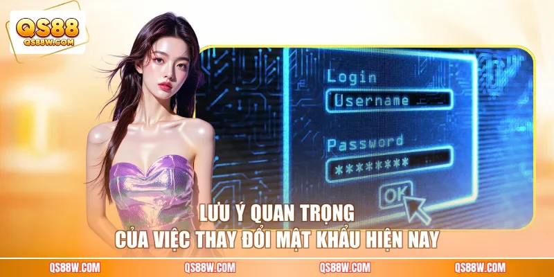Lưu ý quan trọng của việc thay đổi mật khẩu hiện nay