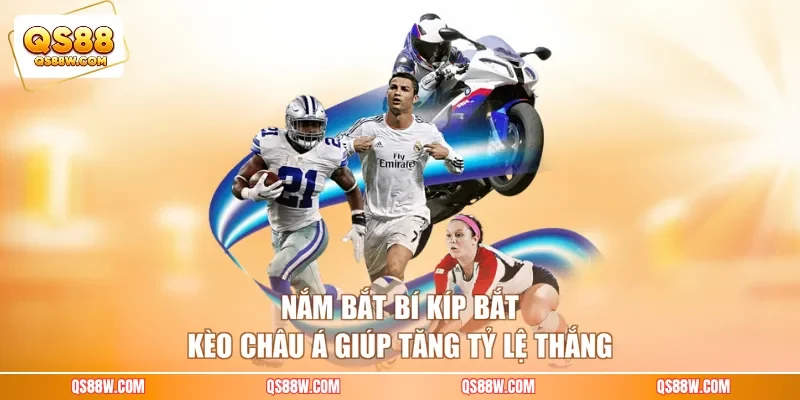 Nắm bắt bí kíp bắt kèo châu Á giúp tăng tỷ lệ thắng