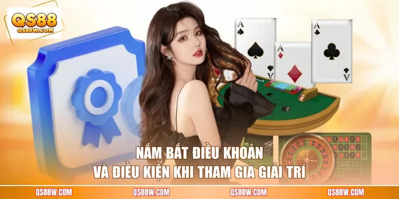 Nắm bắt điều khoản và điều kiện khi tham gia giải trí