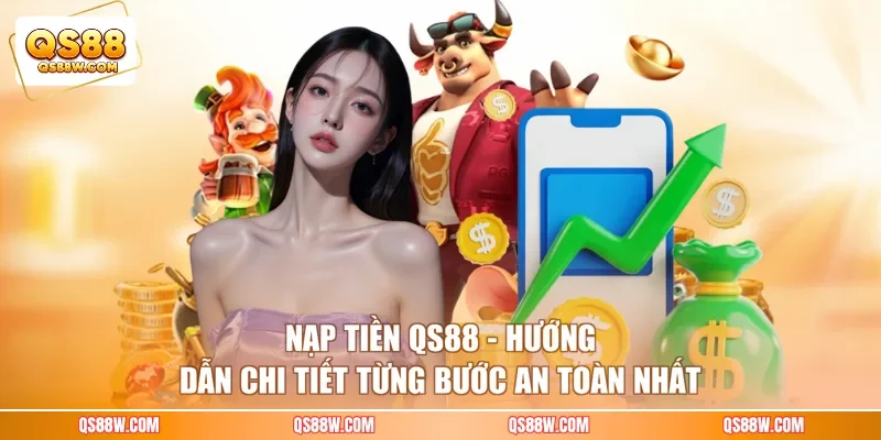 Nạp Tiền QS88 - Hướng Dẫn Chi Tiết Từng Bước An Toàn Nhất