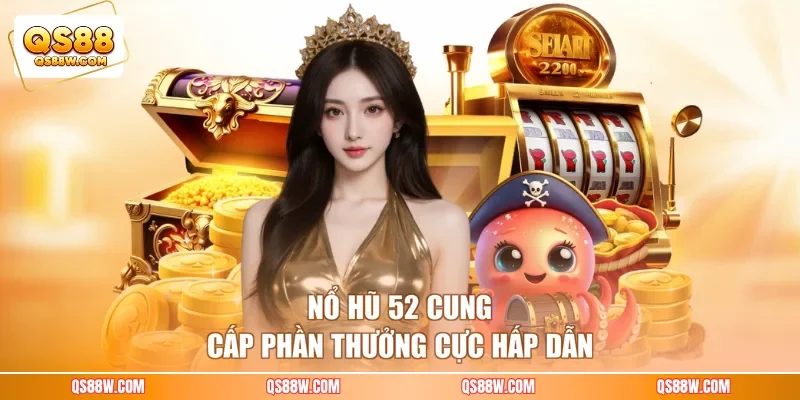 Nổ hũ 52 cung cấp phần thưởng cực hấp dẫn