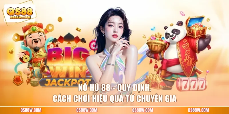 Nổ Hũ 88 - Quy Định, Cách Chơi Hiệu Quả Từ Chuyên Gia