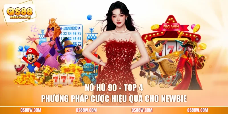 Nổ Hũ 90 - Top 4 Phương Pháp Cược Hiệu Quả Cho Newbie