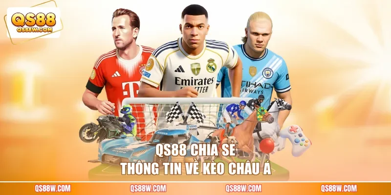 QS88 chia sẻ thông tin về kèo châu Á