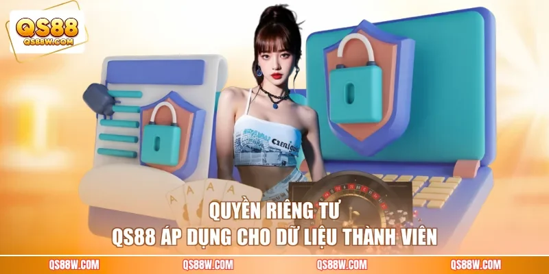 Quyền riêng tư QS88 áp dụng cho dữ liệu thành viên