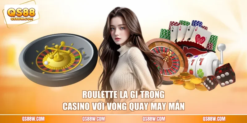 Roulette là gì trong casino với vòng quay may mắn