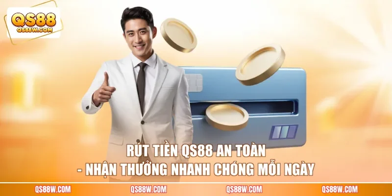 Rút Tiền QS88 An Toàn - Nhận Thưởng Nhanh Chóng Mỗi Ngày