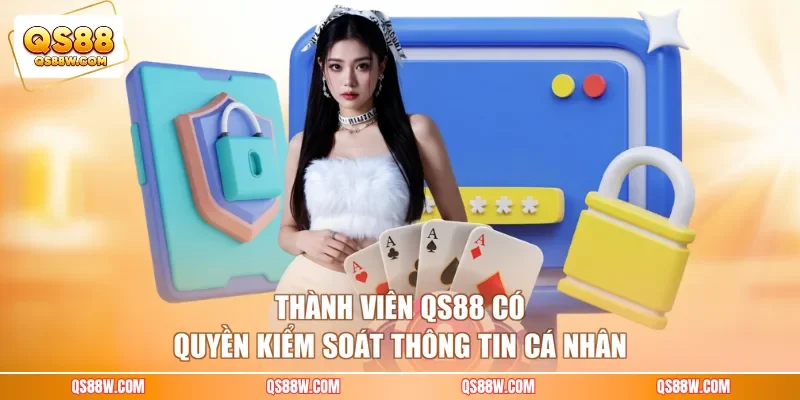 Thành viên QS88 có quyền kiểm soát thông tin cá nhân