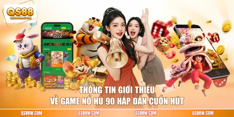 Thông tin giới thiệu về game nổ hũ 90 hấp dẫn cuốn hút