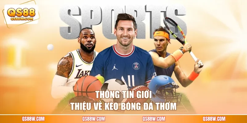 Thông tin giới thiệu về kèo bóng đá thơm