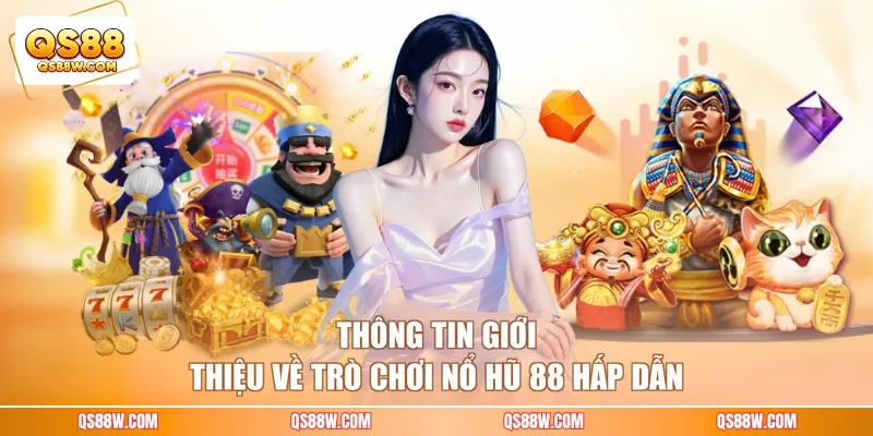 Thông tin giới thiệu về trò chơi nổ hũ 88 hấp dẫn