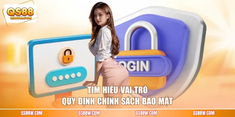 Tìm hiểu vai trò quy định chính sách bảo mật