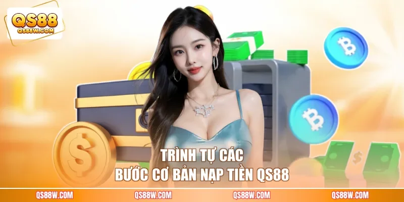 Trình tự các bước cơ bản nạp tiền QS88