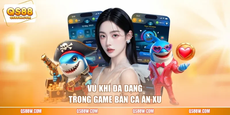 Vũ khí đa dạng trong game bắn cá ăn xu