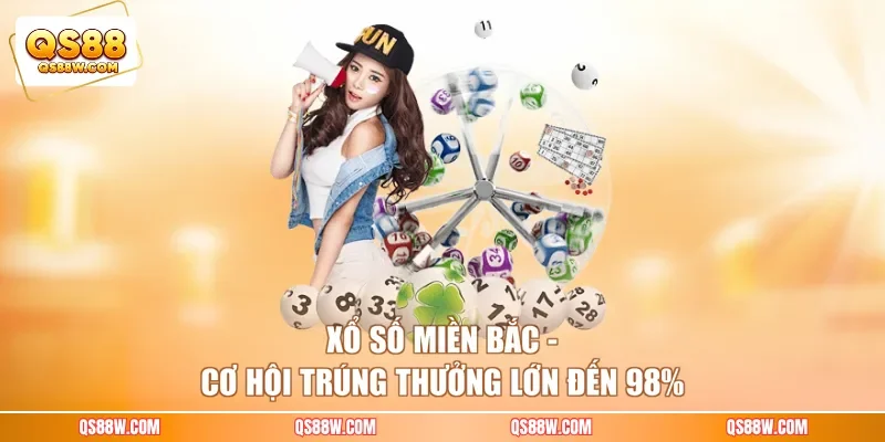 Xổ số miền Bắc - Cơ hội trúng thưởng lớn đến 98%