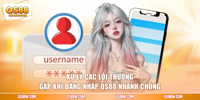 Xử lý các lỗi thường gặp khi đăng nhập QS88 nhanh chóng